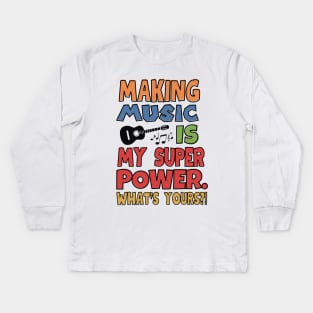 Making music is my superpower. Kids Long Sleeve T-Shirt
